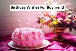 Read more about the article Best Birthday Wishes For Boyfriend