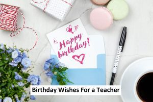 Read more about the article Best Birthday Wishes For a Teacher