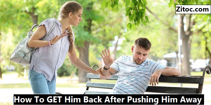 You are currently viewing How To GET Him Back After Pushing Him Away